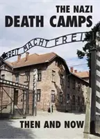 Nacistické tábory smrti: Tehdy a teď - The Nazi Death Camps: Then and Now