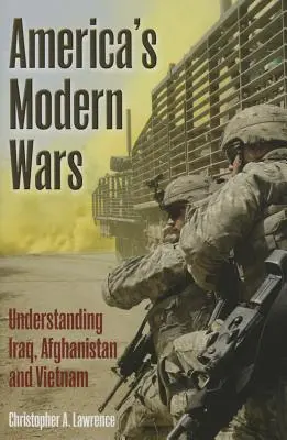 Amerika modern háborúi - Irak, Afganisztán és Vietnam megértése - America'S Modern Wars - Understanding Iraq, Afghanistan and Vietnam