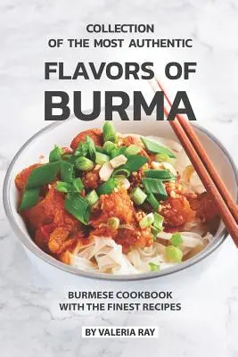 Burma legautentikusabb ízeinek gyűjteménye: Burmai szakácskönyv a legjobb receptekkel - Collection of The Most Authentic Flavors of Burma: Burmese Cookbook with The Finest Recipes