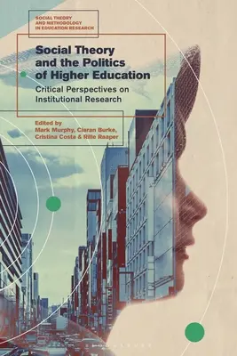 Társadalomelmélet és a felsőoktatás politikája: Az intézményi kutatás kritikai perspektívái - Social Theory and the Politics of Higher Education: Critical Perspectives on Institutional Research