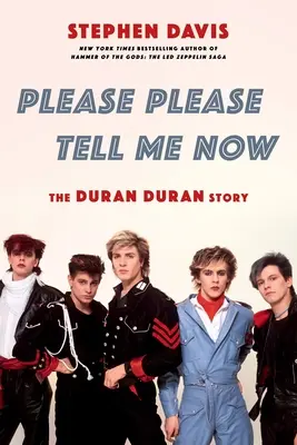 Please Please Please Tell Me Now: The Duran Duran Story - Please Please Tell Me Now: The Duran Duran Story