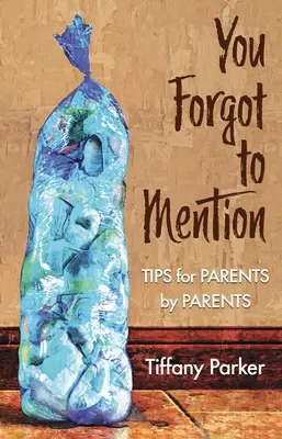 Elfelejtetted megemlíteni: Tips for Parents by Parents - You Forgot to Mention: Tips for Parents by Parents