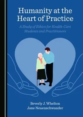Az emberség a gyakorlat szívében: Etikai tanulmány az egészségügyben tanulók és a gyakorló orvosok számára - Humanity at the Heart of Practice: A Study of Ethics for Health-Care Students and Practitioners