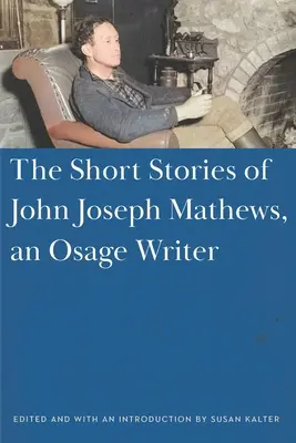 John Joseph Mathews, egy osage író rövid történetei - The Short Stories of John Joseph Mathews, an Osage Writer