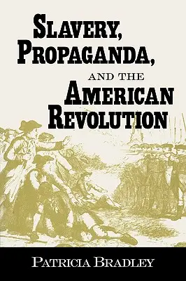 Rabszolgaság, propaganda és az amerikai forradalom - Slavery, Propaganda, and the American Revolution