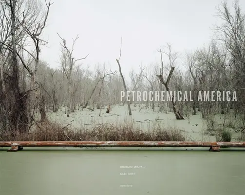 Richard Misrach: A petrolkémiai Amerika - Richard Misrach: Petrochemical America