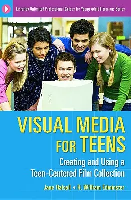 Vizuális média tizenéveseknek: Tizenévesek számára készült filmgyűjtemény létrehozása és használata - Visual Media for Teens: Creating and Using a Teen-Centered Film Collection