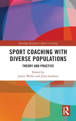 Sportcoaching a sokszínű populációkkal: Elmélet és gyakorlat - Sport Coaching with Diverse Populations: Theory and Practice