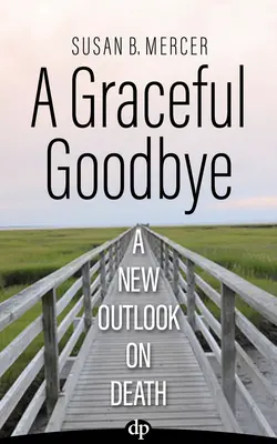 Egy kegyes búcsú: A halál új szemlélete - A Graceful Goodbye: A New Outlook on Death