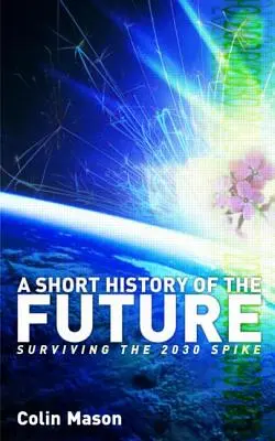 A jövő rövid története: A 2030-as tüske túlélése - A Short History of the Future: Surviving the 2030 Spike