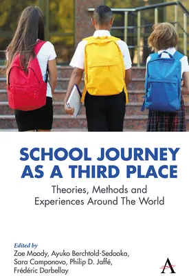 Iskolai utazás mint harmadik hely: Elméletek, módszerek és tapasztalatok a világ minden tájáról - School Journey as a Third Place: Theories, Methods and Experiences Around the World