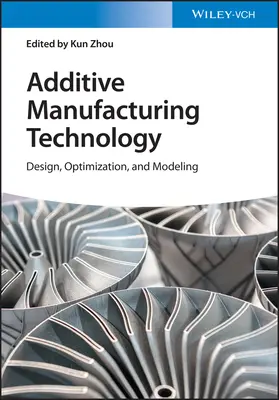 Additív gyártástechnológia: Tervezés, optimalizálás és modellezés - Additive Manufacturing Technology: Design, Optimization, and Modeling