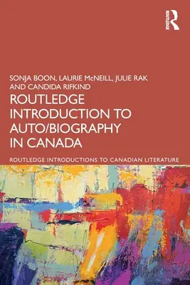 The Routledge Introduction to Auto/biography in Canada (Bevezetés az auto-/biográfiába Kanadában) - The Routledge Introduction to Auto/biography in Canada