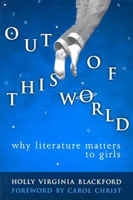 Out of This World: Miért fontos az irodalom a lányoknak - Out of This World: Why Literature Matters to Girls