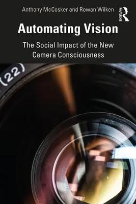 A látás automatizálása: Az új kameratudat társadalmi hatása - Automating Vision: The Social Impact of the New Camera Consciousness