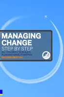 A változás irányítása lépésről lépésre - Minden, amire szüksége van a terv kidolgozásához és megvalósításához - Managing Change Step By Step - All you need to build a plan and make it happen