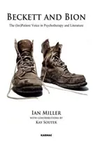 Beckett és Bion - A beteg (im)hangja a pszichoterápiában és az irodalomban - Beckett and Bion - The (Im)Patient Voice in Psychotherapy and Literature