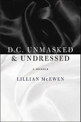 D.C. Unmasked & Undressed: A Memoir