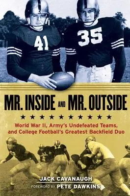 Mr. Inside és Mr. Outside: A második világháború, a hadsereg veretlen csapatai és a főiskolai futball legnagyobb hátvédduója - Mr. Inside and Mr. Outside: World War II, Army's Undefeated Teams, and College Football's Greatest Backfield Duo