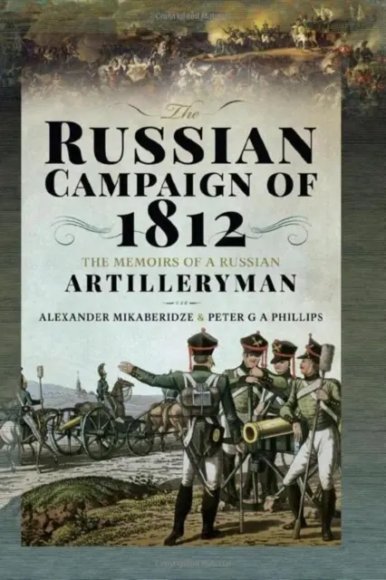 Az 1812-es orosz hadjárat: Egy orosz tüzér emlékiratai - The Russian Campaign of 1812: The Memoirs of a Russian Artilleryman