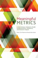 Értelmes mérőszámok - Egy 21. századi könyvtáros útmutatója a bibliometriához, az almetrikához és a kutatás hatásához - Meaningful Metrics - A 21st Century Librarian's Guide to Bibliometrics, Almetrics, and Research Impact