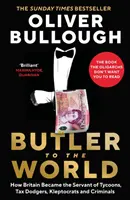 Butler a világnak - Hogyan lett Nagy-Britannia mágnások, adócsalók, kleptokraták és bűnözők szolgája? - Butler to the World - How Britain became the servant of tycoons, tax dodgers, kleptocrats and criminals