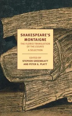 Shakespeare Montaigne: Az esszék Florio-fordítása - Shakespeare's Montaigne: The Florio Translation of the Essays