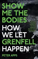 Mutasd meg a holttesteket - Hogyan hagytuk, hogy Grenfell megtörténjen? - Show Me the Bodies - How We Let Grenfell Happen