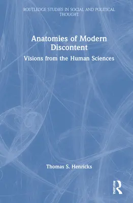 A modern elégedetlenség anatómiái: Víziók a humán tudományokból - Anatomies of Modern Discontent: Visions from the Human Sciences