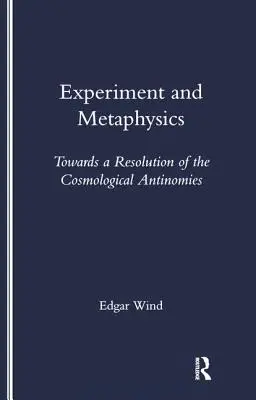 Kísérlet és metafizika: A kozmológiai antinómiák megoldása felé - Experiment and Metaphysics: Towards a Resolution of the Cosmological Antinomies