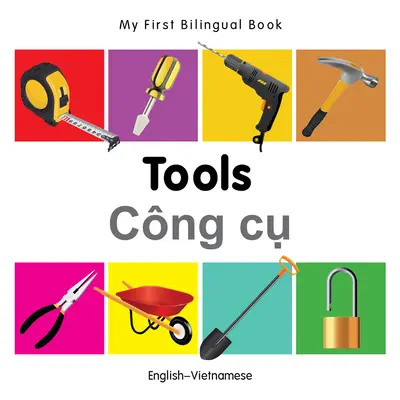 Az első kétnyelvű könyvem-szerszámok (angol-vietnámi) - My First Bilingual Book-Tools (English-Vietnamese)