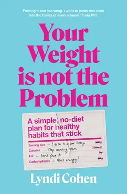 Nem a súlyod a probléma: Egy egyszerű, diéta nélküli terv a megmaradó egészséges szokásokhoz - Your Weight Is Not the Problem: A Simple, No-Diet Plan for Healthy Habits That Stick