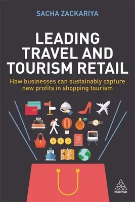 Vezető utazási és turisztikai kiskereskedelem: Hogyan szerezhetnek a vállalkozások fenntartható módon új nyereséget a bevásárlóturizmusban - Leading Travel and Tourism Retail: How Businesses Can Sustainably Capture New Profits in Shopping Tourism