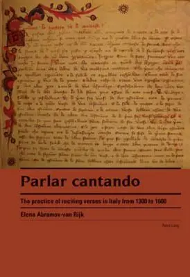 Parlar cantando; A versek szavalásának gyakorlata Olaszországban 1300-tól 1600-ig - Parlar cantando; The practice of reciting verses in Italy from 1300 to 1600
