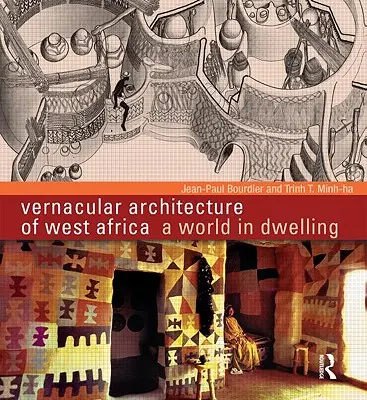 Nyugat-Afrika népi építészete: A World in Dwelling - Vernacular Architecture of West Africa: A World in Dwelling