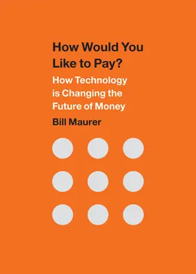 Hogyan szeretne fizetni? Hogyan változtatja meg a technológia a pénz jövőjét - How Would You Like to Pay?: How Technology Is Changing the Future of Money