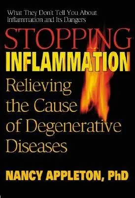 A gyulladás megállítása: A degeneratív betegségek okának megszüntetése - Stopping Inflammation: Relieving the Cause of Degenerative Diseases