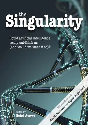 A szingularitás: Vajon a mesterséges intelligencia tényleg túl tud-e járni az eszünkön (és akarjuk-e, hogy túljárjon az eszünkön)? - The Singularity: Could Artificial Intelligence Really Out-Think Us (and Would We Want It To)?