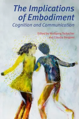 A megtestesülés következményei: Megismerés és kommunikáció - The Implications of Embodiment: Cognition and Communication