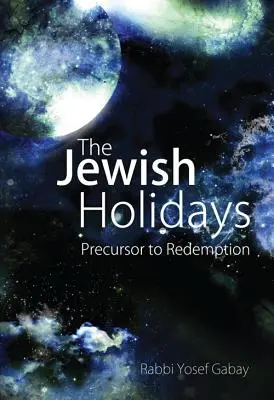 A zsidó ünnepek: A megváltás előfutára - The Jewish Holidays: Precursor to Redemption