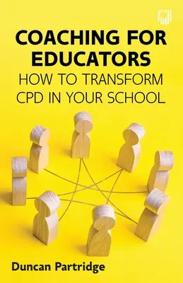 Coaching pedagógusoknak: Hogyan alakítsuk át a továbbképzést az iskolában - Coaching for Educators: How to Transform CPD in Your School