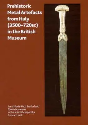 Itáliai őskori fémleletek (i. e. 3500-720) a British Museumban - Prehistoric Metal Artefacts from Italy (3500-720 Bc) in the British Museum