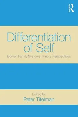 Az én differenciálódása: A Bowen-féle családi rendszerelmélet perspektívái - Differentiation of Self: Bowen Family Systems Theory Perspectives