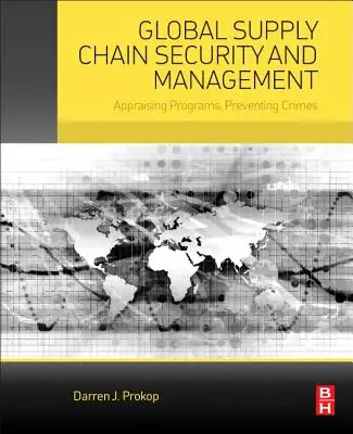 Globális ellátási lánc biztonsága és menedzsmentje: Programok értékelése, bűncselekmények megelőzése - Global Supply Chain Security and Management: Appraising Programs, Preventing Crimes