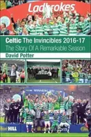 Celtic - A legyőzhetetlenek 2016-17 - Egy figyelemre méltó szezon története. - Celtic - The Invincibles 2016-17 - The Story Of A Remarkable Season.