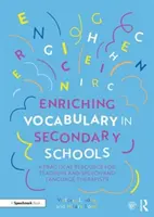 A szókincs gazdagítása a középiskolákban: Gyakorlati segédanyag tanárok és logopédusok számára - Enriching Vocabulary in Secondary Schools: A Practical Resource for Teachers and Speech and Language Therapists