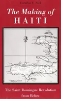 Making Haiti: A Saint Domingue-i forradalom alulról - Making Haiti: Saint Domingue Revolution from Below