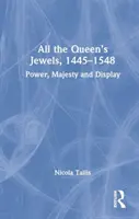 A királynő összes ékszere, 1445-1548: Hatalom, felség és magamutogatás - All the Queen's Jewels, 1445-1548: Power, Majesty and Display