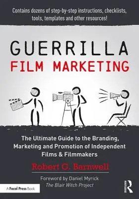 Guerilla filmmarketing: A független filmek és filmkészítők márkaépítésének, marketingjének és promóciójának végső útmutatója - Guerrilla Film Marketing: The Ultimate Guide to the Branding, Marketing and Promotion of Independent Films & Filmmakers