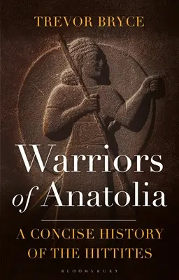Anatólia harcosai: A hettiták tömör története - Warriors of Anatolia: A Concise History of the Hittites